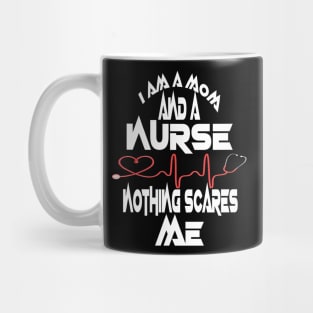 I Am A Mom and A Nurse Nothing Scares Me Mug